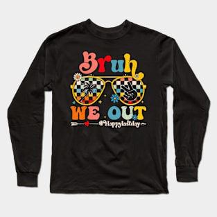 Bruh We Out Happy Last Day Long Sleeve T-Shirt